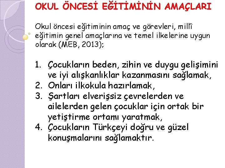 OKUL ÖNCESİ EĞİTİMİNİN AMAÇLARI Okul öncesi eğitiminin amaç ve görevleri, millî eğitimin genel amaçlarına