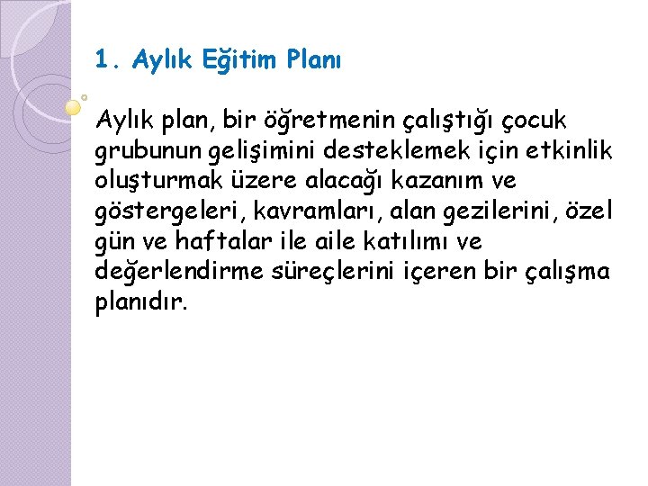 1. Aylık Eğitim Planı Aylık plan, bir öğretmenin çalıştığı çocuk grubunun gelişimini desteklemek için