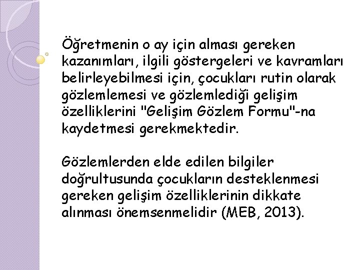 Öğretmenin o ay için alması gereken kazanımları, ilgili göstergeleri ve kavramları belirleyebilmesi için, çocukları