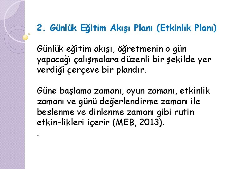 2. Günlük Eğitim Akışı Planı (Etkinlik Planı) Günlük eğitim akışı, öğretmenin o gün yapacağı