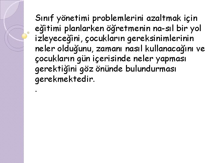 Sınıf yönetimi problemlerini azaltmak için eğitimi planlarken öğretmenin na sıl bir yol izleyeceğini, çocukların