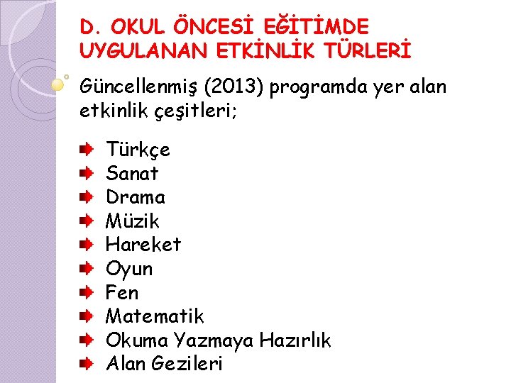 D. OKUL ÖNCESİ EĞİTİMDE UYGULANAN ETKİNLİK TÜRLERİ Güncellenmiş (2013) programda yer alan etkinlik çeşitleri;
