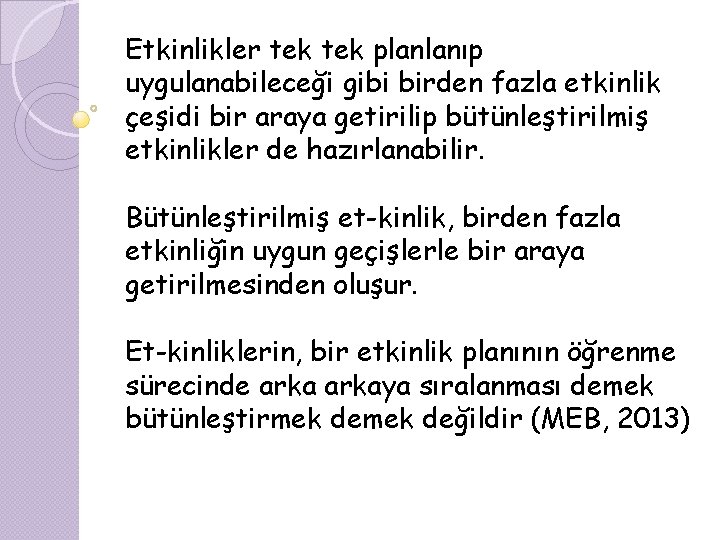 Etkinlikler tek planlanıp uygulanabileceği gibi birden fazla etkinlik çeşidi bir araya getirilip bütünleştirilmiş etkinlikler
