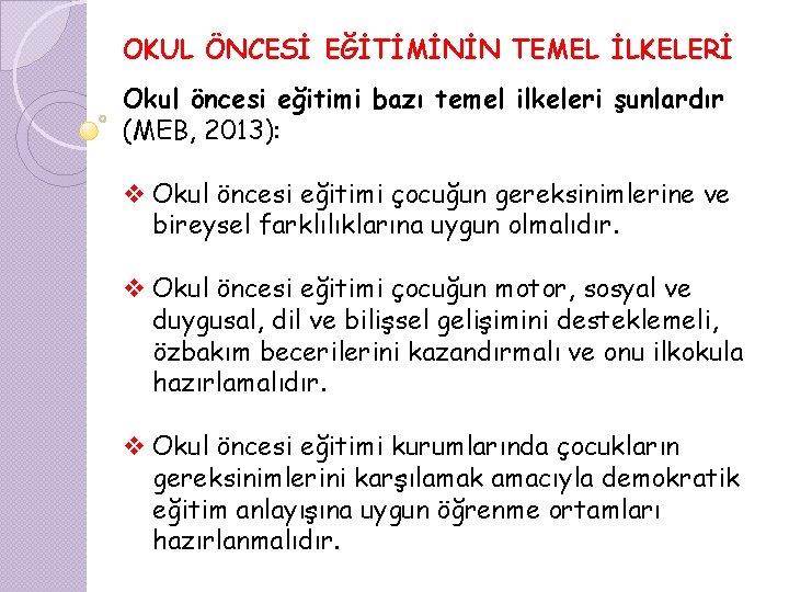 OKUL ÖNCESİ EĞİTİMİNİN TEMEL İLKELERİ Okul öncesi eğitimi bazı temel ilkeleri şunlardır (MEB, 2013):