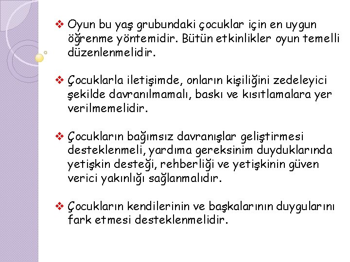 v Oyun bu yaş grubundaki çocuklar için en uygun öğrenme yöntemidir. Bütün etkinlikler oyun