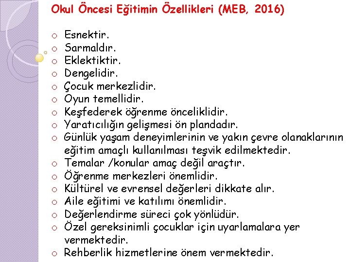 Okul Öncesi Eğitimin Özellikleri (MEB, 2016) o o o o Esnektir. Sarmaldır. Eklektiktir. Dengelidir.