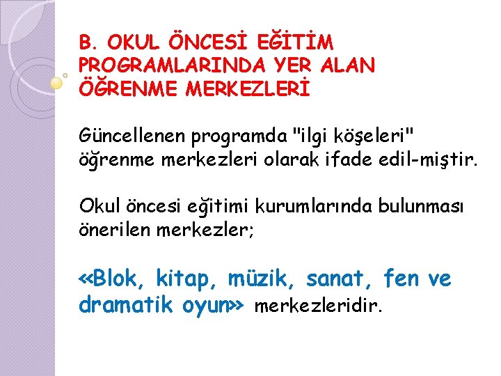 B. OKUL ÖNCESİ EĞİTİM PROGRAMLARINDA YER ALAN ÖĞRENME MERKEZLERİ Güncellenen programda "ilgi köşeleri" öğrenme
