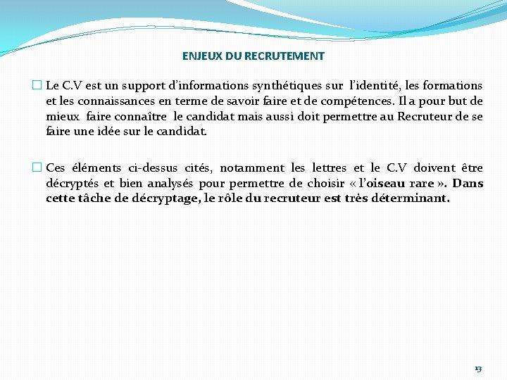 ENJEUX DU RECRUTEMENT � Le C. V est un support d’informations synthétiques sur l’identité,