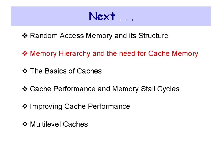 Next. . . v Random Access Memory and its Structure v Memory Hierarchy and Next. . . v Random Access Memory and its Structure v Memory Hierarchy and