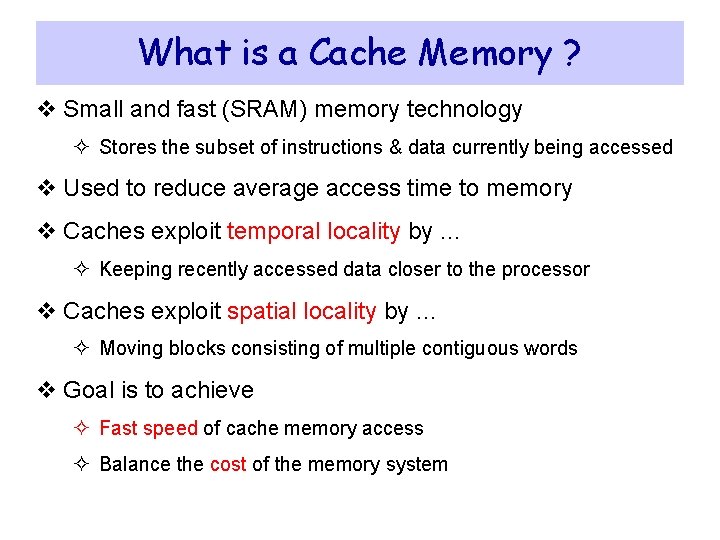 What is a Cache Memory ? v Small and fast (SRAM) memory technology ² What is a Cache Memory ? v Small and fast (SRAM) memory technology ²
