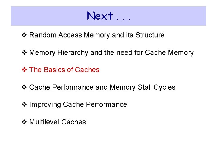Next. . . v Random Access Memory and its Structure v Memory Hierarchy and Next. . . v Random Access Memory and its Structure v Memory Hierarchy and