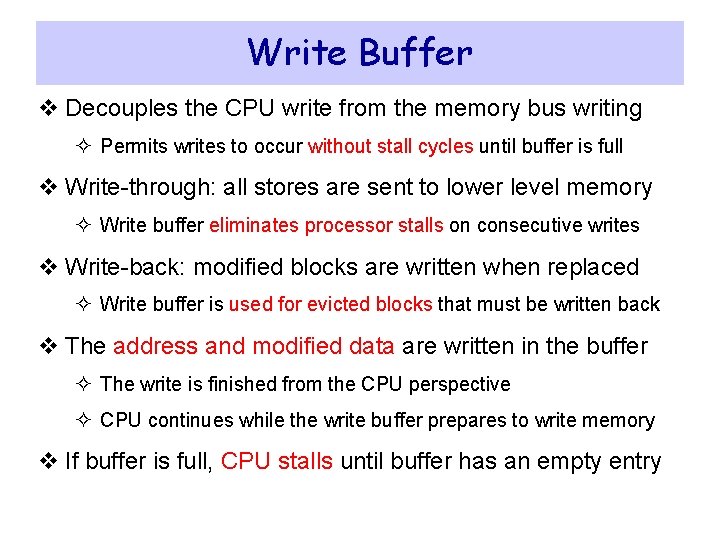 Write Buffer v Decouples the CPU write from the memory bus writing ² Permits Write Buffer v Decouples the CPU write from the memory bus writing ² Permits