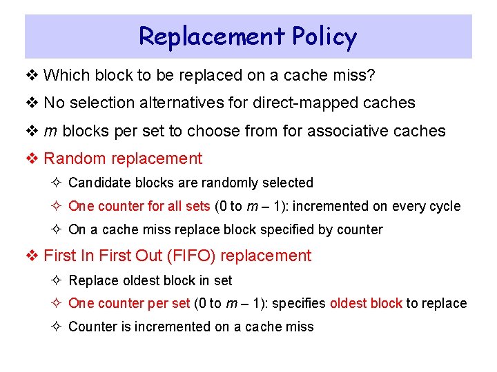 Replacement Policy v Which block to be replaced on a cache miss? v No Replacement Policy v Which block to be replaced on a cache miss? v No