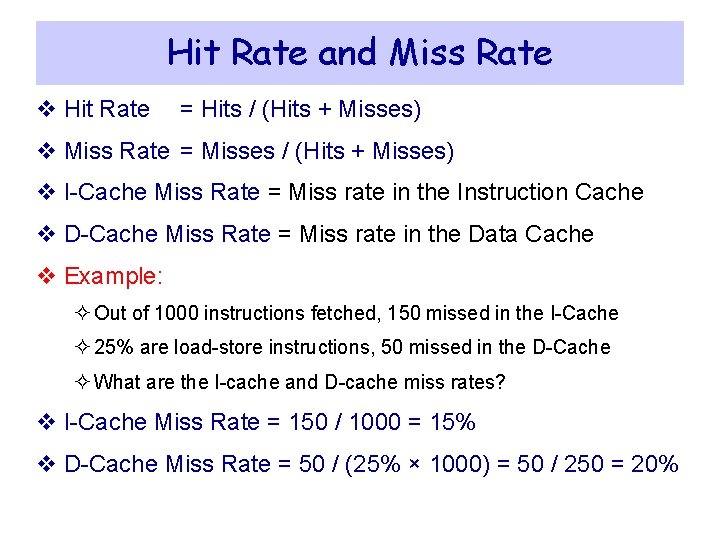 Hit Rate and Miss Rate v Hit Rate = Hits / (Hits + Misses) Hit Rate and Miss Rate v Hit Rate = Hits / (Hits + Misses)