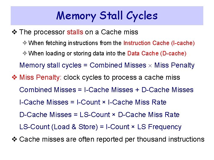 Memory Stall Cycles v The processor stalls on a Cache miss ² When fetching Memory Stall Cycles v The processor stalls on a Cache miss ² When fetching