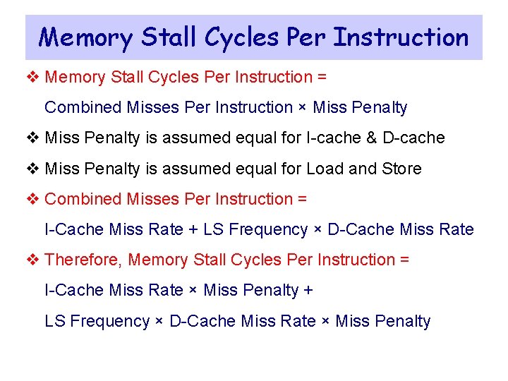 Memory Stall Cycles Per Instruction v Memory Stall Cycles Per Instruction = Combined Misses Memory Stall Cycles Per Instruction v Memory Stall Cycles Per Instruction = Combined Misses