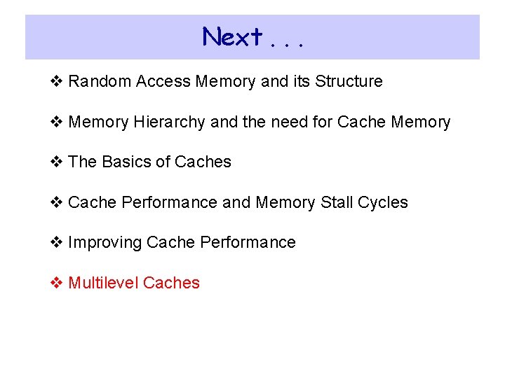 Next. . . v Random Access Memory and its Structure v Memory Hierarchy and Next. . . v Random Access Memory and its Structure v Memory Hierarchy and