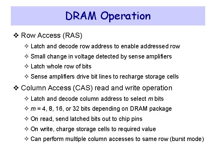 DRAM Operation v Row Access (RAS) ² Latch and decode row address to enable DRAM Operation v Row Access (RAS) ² Latch and decode row address to enable