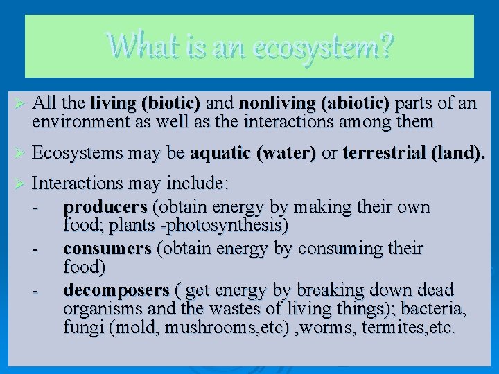 What is an ecosystem? Ø All the living (biotic) and nonliving (abiotic) parts of