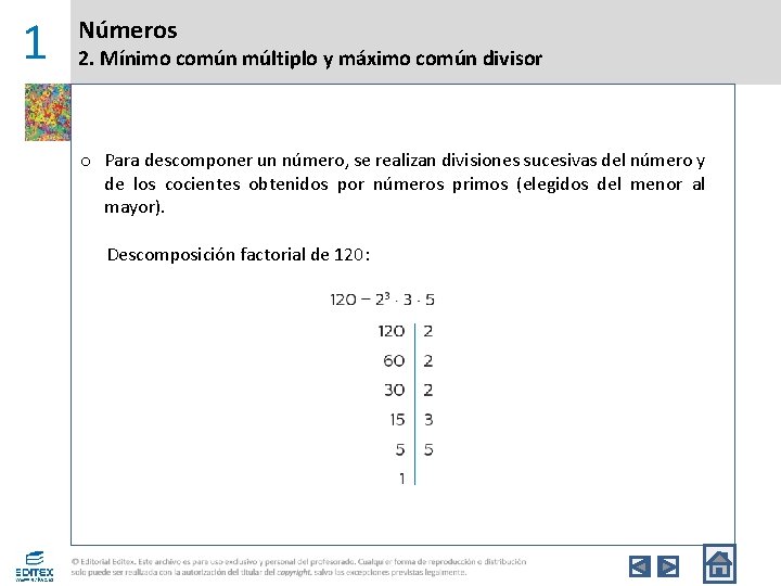 1 Números 2. Mínimo común múltiplo y máximo común divisor o Para descomponer un