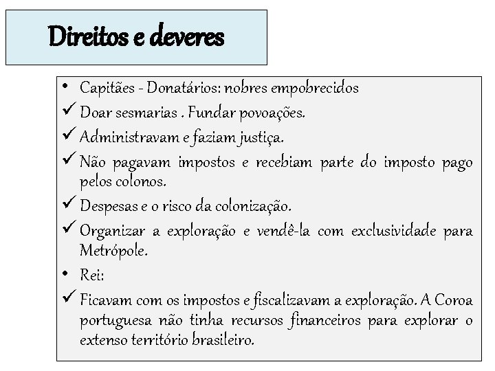 Direitos e deveres • Capitães - Donatários: nobres empobrecidos ü Doar sesmarias. Fundar povoações.