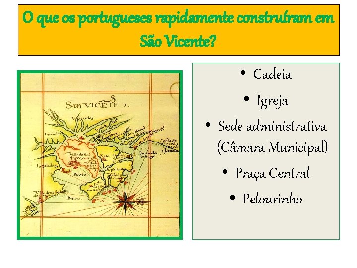 O que os portugueses rapidamente construíram em São Vicente? • Cadeia • Igreja •