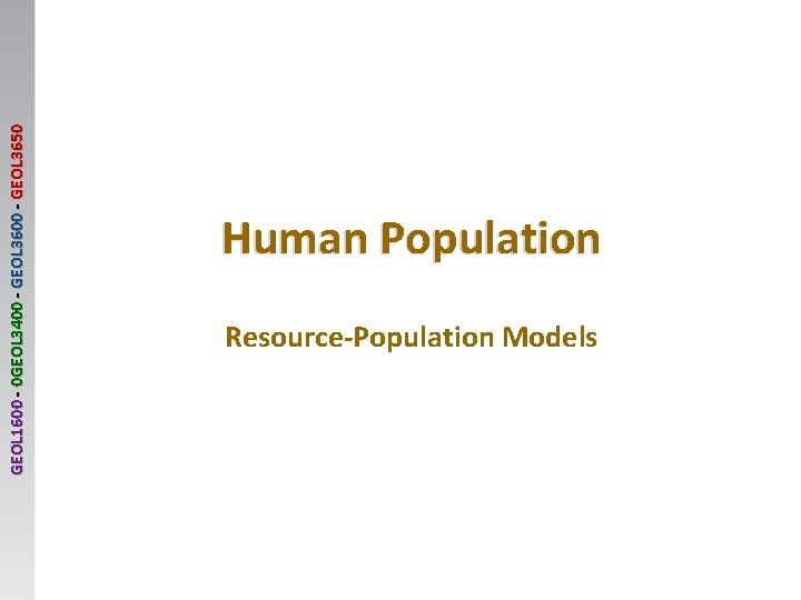 GEOL 1600 - 0 GEOL 3400 - GEOL 3650 Human Population Resource-Population Models 