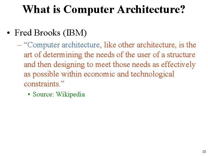 What is Computer Architecture? • Fred Brooks (IBM) – “Computer architecture, like other architecture,