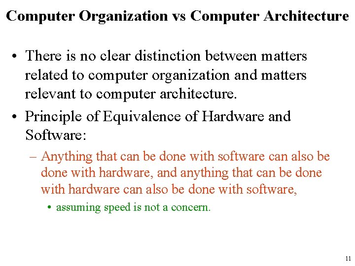 Computer Organization vs Computer Architecture • There is no clear distinction between matters related