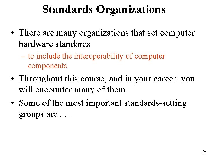 Standards Organizations • There are many organizations that set computer hardware standards – to