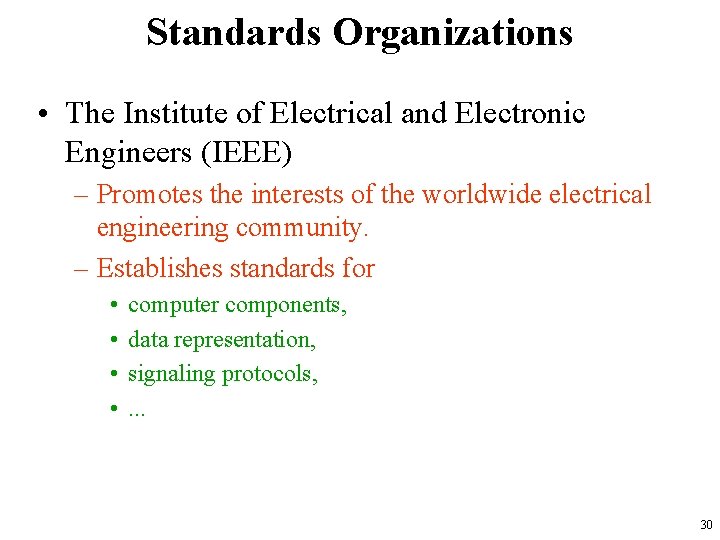 Standards Organizations • The Institute of Electrical and Electronic Engineers (IEEE) – Promotes the