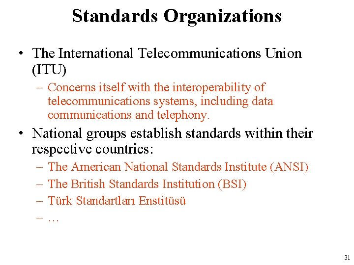Standards Organizations • The International Telecommunications Union (ITU) – Concerns itself with the interoperability