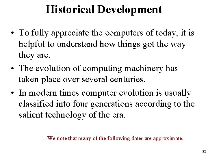 Historical Development • To fully appreciate the computers of today, it is helpful to