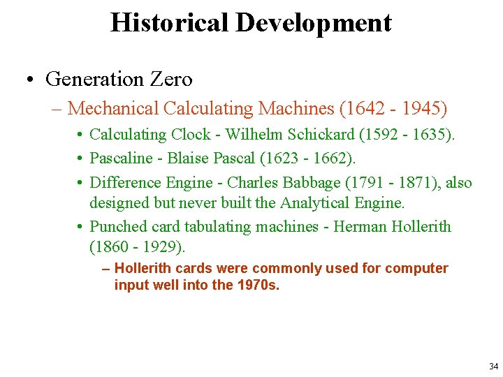 Historical Development • Generation Zero – Mechanical Calculating Machines (1642 - 1945) • Calculating