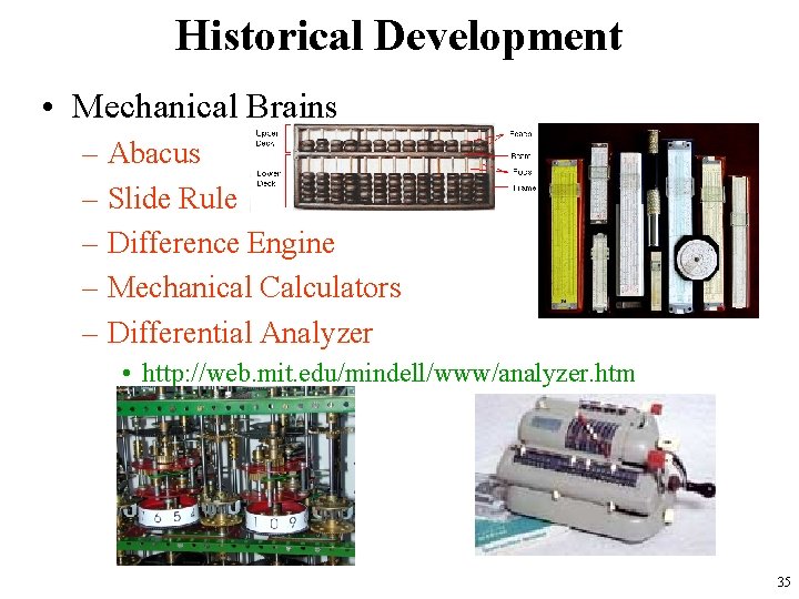Historical Development • Mechanical Brains – Abacus – Slide Rule – Difference Engine –