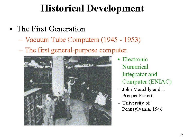 Historical Development • The First Generation – Vacuum Tube Computers (1945 - 1953) –