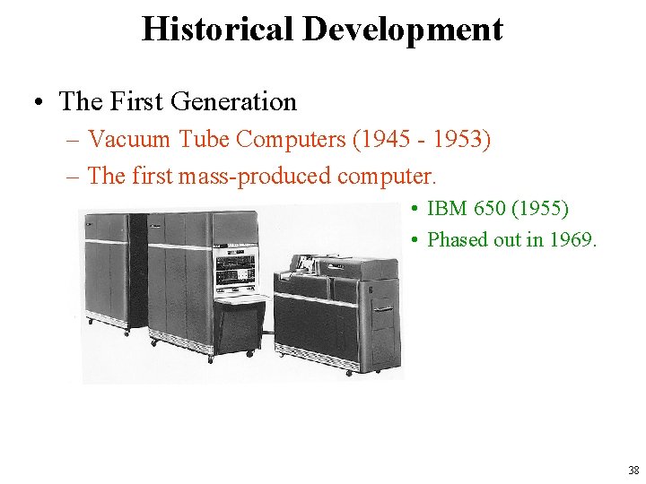 Historical Development • The First Generation – Vacuum Tube Computers (1945 - 1953) –