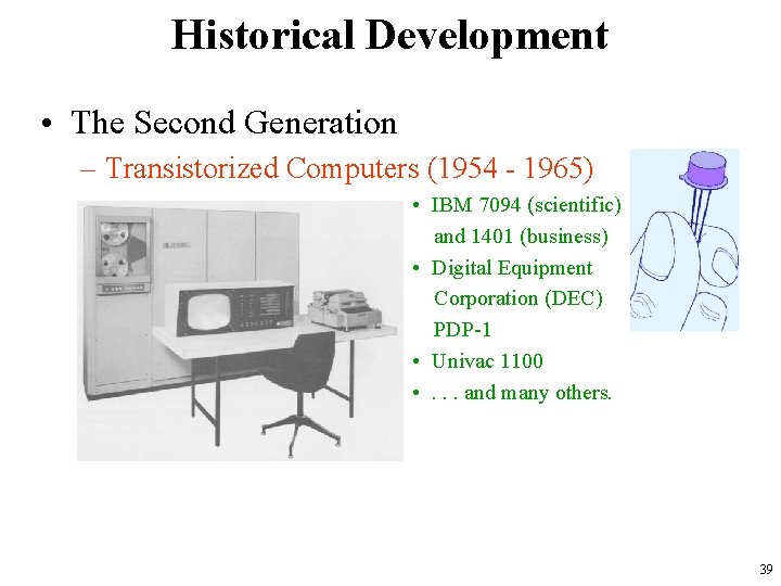 Historical Development • The Second Generation – Transistorized Computers (1954 - 1965) • IBM