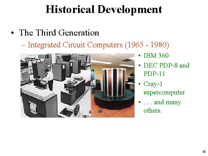 Historical Development • The Third Generation – Integrated Circuit Computers (1965 - 1980) •