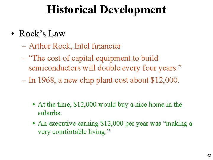 Historical Development • Rock’s Law – Arthur Rock, Intel financier – “The cost of