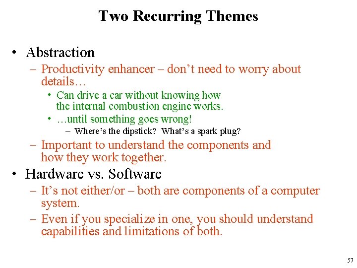 Two Recurring Themes • Abstraction – Productivity enhancer – don’t need to worry about