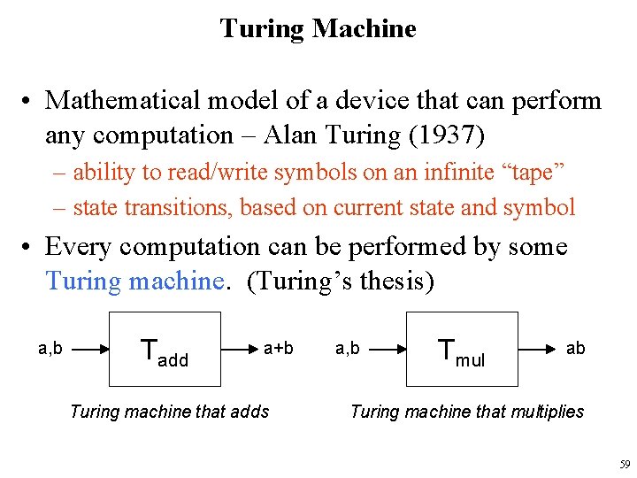 Turing Machine • Mathematical model of a device that can perform any computation –