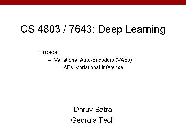 CS 4803 / 7643: Deep Learning Topics: – Variational Auto-Encoders (VAEs) – AEs, Variational