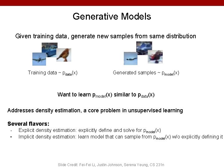 Generative Models Given training data, generate new samples from same distribution Training data ~