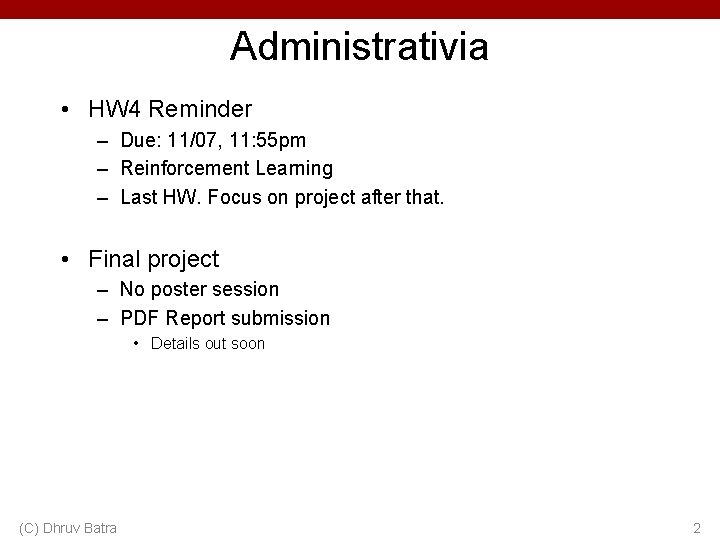 Administrativia • HW 4 Reminder – Due: 11/07, 11: 55 pm – Reinforcement Learning