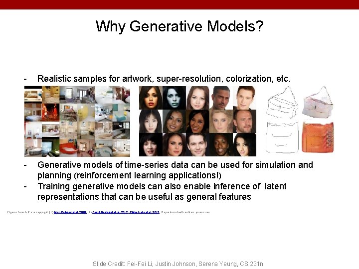 Why Generative Models? - Realistic samples for artwork, super-resolution, colorization, etc. - Generative models