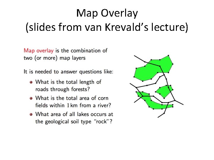 Map Overlay (slides from van Krevald’s lecture) 