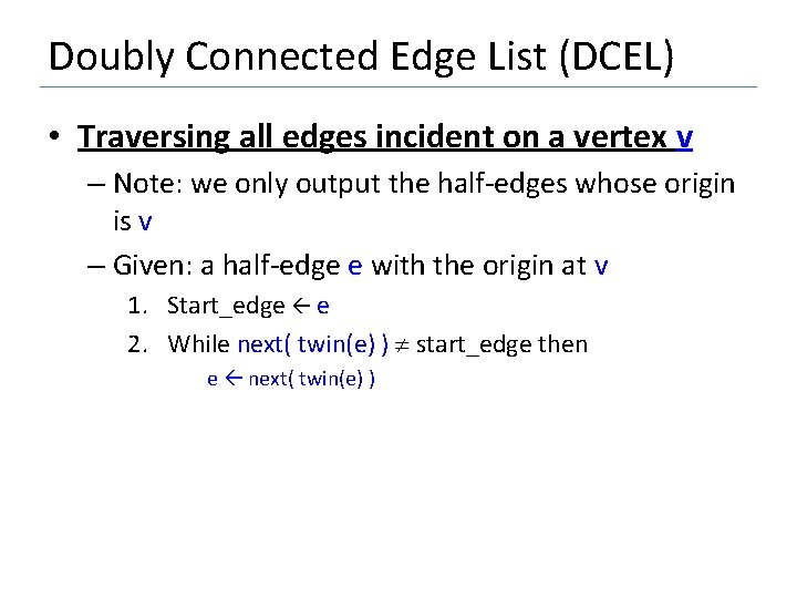 Doubly Connected Edge List (DCEL) • Traversing all edges incident on a vertex v