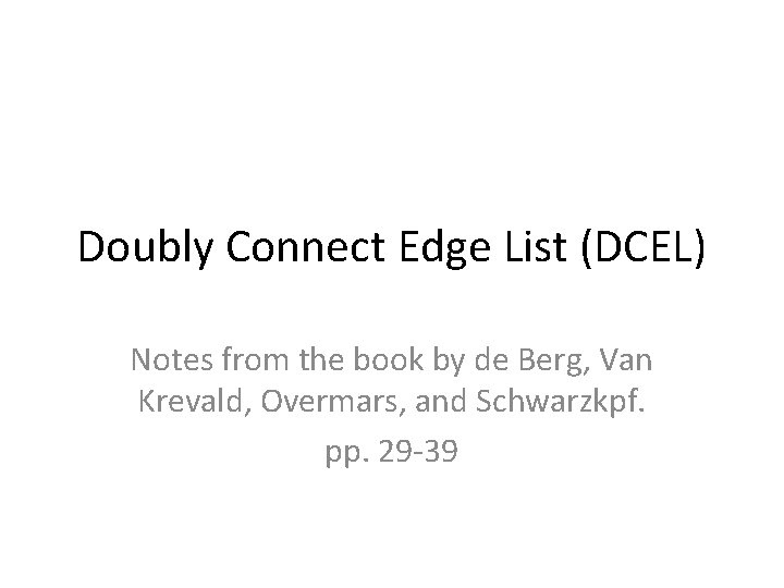 Doubly Connect Edge List (DCEL) Notes from the book by de Berg, Van Krevald,