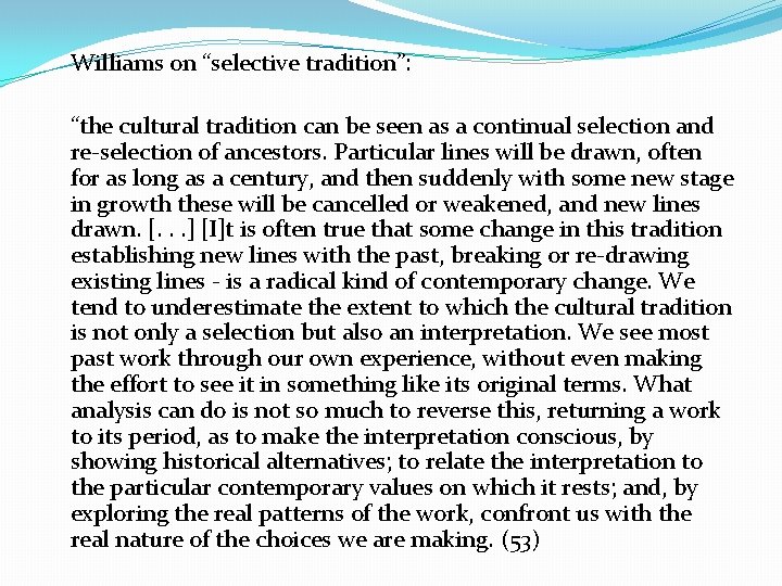 Williams on “selective tradition”: “the cultural tradition can be seen as a continual selection